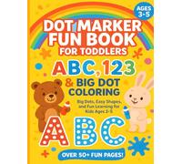 Dot Marker Fun Book for Toddlers - ABC, 123 & Big Dot Coloring (Ages 2-5): Early Learning with Letters, Numbers, Shapes & Fruit - Boost Fine Motor Skills with Dot Markers