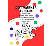 DOT MARKER LETTERS: 26 Alphabet Upper Case Letters Letter Learning Blank Copy Coloring Pages for Kids 2 - 5