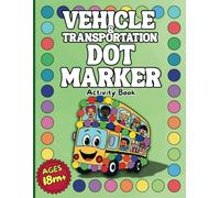 Dot Marker Magic: Transportation Adventures: 35 Vehicle Dot Painting Activities for Toddlers Ages 2-4 | Cars, Trucks, Planes & More | Early Learning Dauber Art Book for Kids