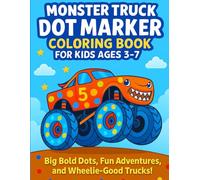Dot Marker Monster Truck Coloring Book for Kids Ages 3-7: Big Bold Dots, Fun Adventures, and Wheelie-Good Trucks!