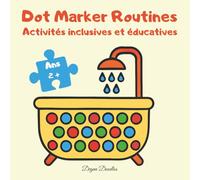 Dot Marker Routines - Livre de coloriage à points pour enfants - Activités inclusives et éducatives: Apprendre les routines quotidiennes en s’amusant ... la créativité, l’autonomie et la confiance