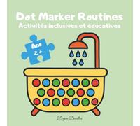 Dot Marker Routines - Livre de coloriage à points pour enfants - Activités inclusives et éducatives: Apprendre les routines quotidiennes en s’amusant ... la créativité, l’autonomie et la confiance
