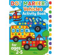 Dot Marker Vehicles Activity Book for Kids Ages 2-5: Fun Transportation Coloring Pages with Big Dots for Toddlers | Includes Cars, Trucks, Trains, and More | Improves Fine Motor Skills and Creativity