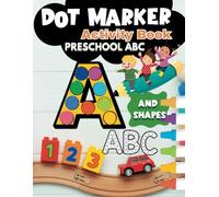 Dot Markers Activity Book ABC and Shapes for Preschool: Dot Painting Easy Toddler and Kids Workbook Kindergarden Early Learning Alphabet, Cute Animals and Fruits Paint Dauber Big Dot Coloring Ages 2-4