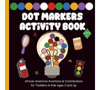 Dot Markers Activity Book: African American Inventions & Contributions for Toddlers & Kids Ages 2 and Up
