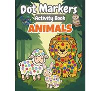 Dot Markers Activity Book Animals: Big & Easy Pages for Toddlers: A Fun Dauber Art Book with Ocean, Forest, and Wild Animals to Develop Fine Motor Skills for Kids Ages 2-4