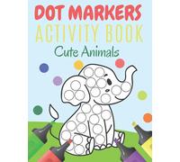 Dot Markers Activity Book Cute Animals: Do A Dot Art : Animals Coloring Book For Kids | Dotter Book - Easy Guided Big Dots For Toddlers.