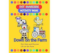 Dot Markers Activity Book - Down on the Farm:: Dot, Dab, and Discover Life on the Farm!