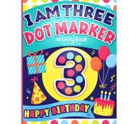 Dot Markers Activity Book for 3 Year Olds, Happy Birthday Gift: Cute Coloring for Toddlers, Girls and Boys, with Big Dots for Paint Daubers