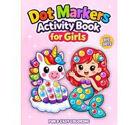 Dot Markers Activity Book for Girls: Dot Art Coloring for Toddlers 1-3 and Preschoolers 2-5 with Cute Unicorn, Mermaid, Princess, Fairy & Ballerina Designs