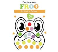 Dot Markers Activity Book Frog: American Bullfrog Wood, Northern Leopard Frog, Red-Eyed Tree Frog, Green Frog...... Easy Guided Big Dots Preschool ... Coloring Books Frog Gifts For Toddlers