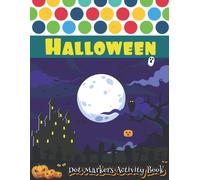 Dot Markers Activity Book : Halloween: A Fun Do A Dot Marker Coloring Book Do A Dot Page A Day Learn As You Play Cute Art Paint Daubers Kids Activity Gift Ideas For Kids Ages 1-3, 2-4, 3-5, Ki