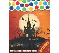 Dot Markers Activity Book : Halloween!: Happy Halloween!! With This Fun Do A Dot Marker Coloring Book, And Art Paint Daubers For Kids Learn As You Play Gift Ideas For Kids Ages 1-3, 2-4, 3-5, Kind
