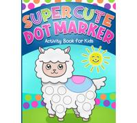 Dot Markers Activity Book: Super Cute Coloring for Toddlers, Girls and Boys, Ages 1-3, 2-4, 3-5, with Big Dots for Paint Daubers