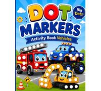 Dot Markers Activity Book Vehicles: Coloring Pages with Big Dots & Bold Lines Featuring Cars, Trucks, Planes, Trains & More - Fine Motor Skills Building for Toddlers & Preschoolers Ages 2-5
