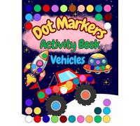 Dot Markers Activity Book Vehicles: Fun Cars, Trucks, Trains, and Airplanes Dot Coloring Pages for Preschool Activity and Coloring Book with Big Circles for Little Hands