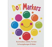 DOT MARKERS: Buchstaben, Zahlen & Schwungübungen lernen : Ab 3 Jahren Kreatives Fingermalbuch für Kinder