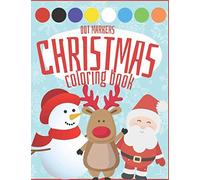 Dot Markers Christmas Coloring Book: Winter Activity Book For Kids Ages 1-4 4-6 Christmas Gift Dot Colorings Of Santa Claus, Reindeers, Christmas Trees, And Many More!