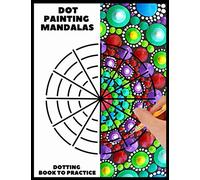 Dot Painting Mandalas Dotting Book to practice: 50 different templates for coloring | how to draw a dot mandala | point painting | coloring book for woman and men