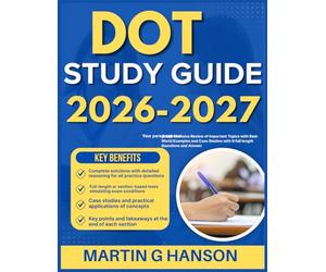 DOT STUDY GUIDE 2026-2027: Comprehensive Review of Important Topics with Real World Examples and Case Studies with 9 full length Questions and Answer