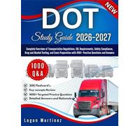 DOT Study Guide: Complete Overview of Transportation Regulations, CDL Requirements, Safety Compliance, Drug and Alcohol Testing, and Exam Preparation with 1000+ Practice Questions and Answers