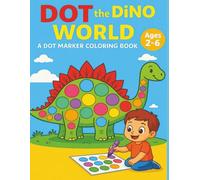 Dot the Dino World: Dot Marker Bold and Easy Coloring book for kids Ages 2-6 - 8.5x11 inches, 60+ Illustrations across 130 Pages. Perfect for gifts, activities, free time, and holiday fun.