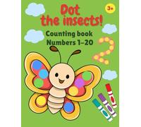 Dot the Insects! Counting Book for Ages 3-5 (Numbers 1-20): A fun insect-themed dot marker activity book for toddlers and preschoolers