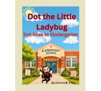 Dot the Little Ladybug: Dot Goes to Kindergarten