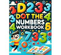 Dot the Numbers Workbook - Master Numbers - Fun Writing and Activity Workbook for Kids: Learn to Write Numbers with Engaging Activities for Early Learners