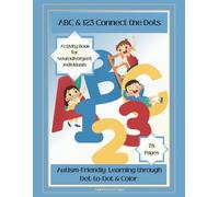 Dot-to-Dot ABC & 123:Autism-Friendly Activity Book: Fun Learning through Dot-to-Dot & Color