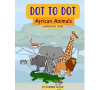 Dot to Dot African Animals Alphabetical Order: Fun Connect-the-Dots Activities Featuring Alphabetical African Wildlife for Ages 4-8