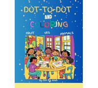 Dot-to-Dot and Coloring Fun: Fruits, Vegetables, and Animals for Kids: Engaging Dot-to-Dot Puzzles and Coloring Pages for Children Aged 5-7, Perfect for Learning and Creativity