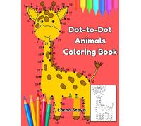 Dot-to-Dot Animals: A Fun Connect the Dots Coloring Book for Kids: 25 Adorable Animal Dot-to-Dot Activities to Join the Dots and Color In - Ideal for Boys and Girls