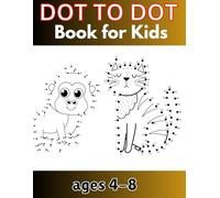 Dot to Dot Book for Kids Ages 4-8: Fun and Easy Connect the Dots Puzzles for Boys and Girls | Educational Activity Book with Animals, Vehicles, Numbers & More