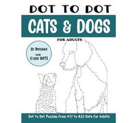 Dot to Dot Cats and Dogs for Adults: Cats and Dogs Connect the Dots Book for Adults (Over 17000 dots)