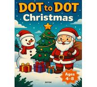 Dot-to-Dot Christmas for Kids Ages 4-8: Fun & Easy Connect the Dots for Kids: A Cute Christmas Activity Book for Kids Ages 4-8 to Learn Numbers, Counting and Fine Motor Skills.