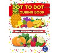 Dot to Dot Coloring Book for Kids Ages 4-8: Fun and Educational Fruit and Vegetable Connect the Dots Activity Book: Educational and Entertaining ... Hand-Eye Coordination, and Creativity