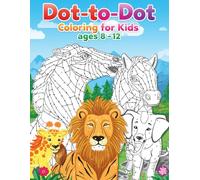 Dot to Dot Coloring For Kids Ages 8-12: Connect the Dots Coloring with Wild Animals, Pets, Birds, and Nature Scenes - Great for Learning Numbers