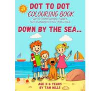 Dot to Dot & Colouring Book For Kids Ages 3 to 6 - By The Sea.: 50 different seaside scenes with homework pages for handwriting practice.