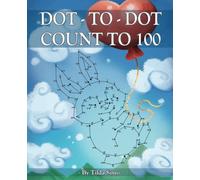 Dot-to-Dot Count to 100: Games for kids ages 5-8, Connect the dots Workbook