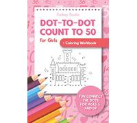 Dot-To-Dot Count to 50 for Girls + Coloring Workbook: Fun Connect the Dots for Ages 5 and Up