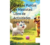Dot to Dot de Mascotas: Libro de Actividades para Niños: Une los puntos y descubre perros, gatos y más - 100 dibujos fáciles y educativos para pequeños artistas de 6 a 8 años.