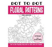 Dot to Dot Floral Patterns for Adults: Floral Patterns Connect the Dots Book for Adults (Over 25000 dots)