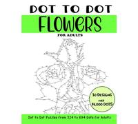 Dot to Dot Flowers for Adults: Flowers Connect the Dots Book for Adults (Over 14000 dots)