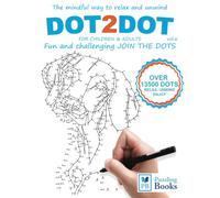 DOT-TO-DOT For Children & Adults Fun and Challenging Join the Dots: The mindful way to relax and unwind
