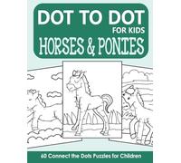 Dot to Dot for Kids: 60 Horses and Ponies Connect the Dots Puzzles for Children