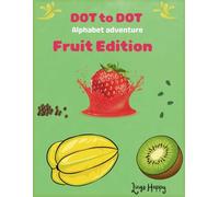 Dot to Dot For Kids Age 4-9: From A to Z Alphabet Adventures with Fruit!
