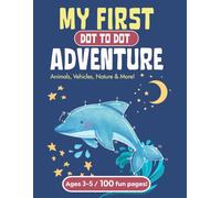 Dot to Dot for Kids Ages 3-5: My First Connect the Dots Book: My First Dot to Dot Adventure with 100 Cute Puzzles Featuring Ocean Animals, Vehicles, ... More - Great for Toddlers and Kindergarten