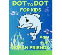 Dot to Dot for Kids Ages 4-8 20 Pages Of Ocean Animal Friends (Starter Book Dot to Dot Books for Children): Create And Have Fun Learn And Colour In Animal Sea Life - Fun & Educational