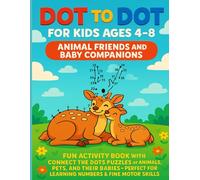 Dot to Dot for Kids Ages 4-8: Animal Friends and Baby Companions: Fun Activity Book with Connect the Dots Puzzles of Animals, Pets, and Their Babies-Perfect for Learning Numbers & Fine Motor Skills
